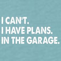 I Can't Have Plans In the Garage Sueded Cloud Jersey T-Shirt