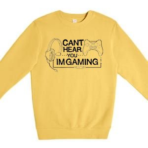 I Can't Hear You I'm Gaming Funny Gamer Premium Crewneck Sweatshirt