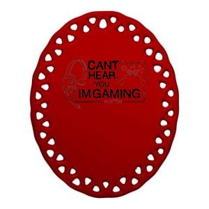 I Can't Hear You I'm Gaming Funny Gamer Ceramic Oval Ornament