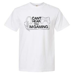 I Can't Hear You I'm Gaming Funny Gamer Garment-Dyed Heavyweight T-Shirt