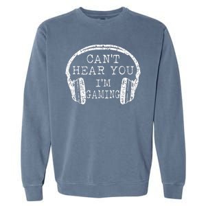 I Can't Hear You I'm Gaming Headphones Gamer Garment-Dyed Sweatshirt