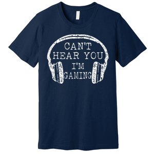 I Can't Hear You I'm Gaming Headphones Gamer Premium T-Shirt