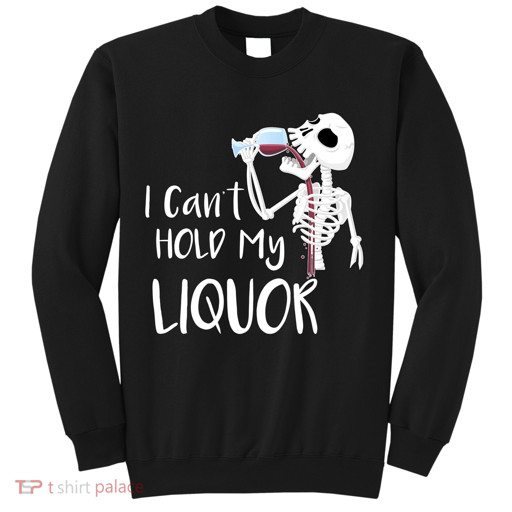 I Can't Hold My Liquor Sweatshirt