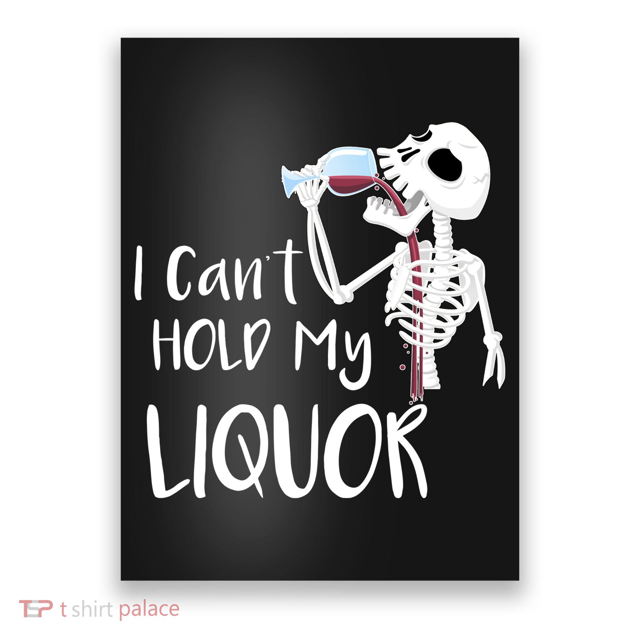 I Can't Hold My Liquor Poster