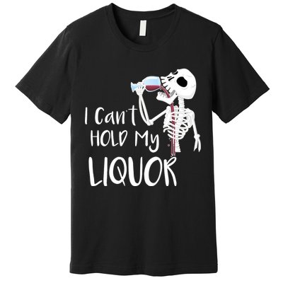I Can't Hold My Liquor Premium T-Shirt