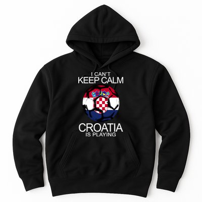 I Can't Keep Calm Croatia Is Playing Hoodie