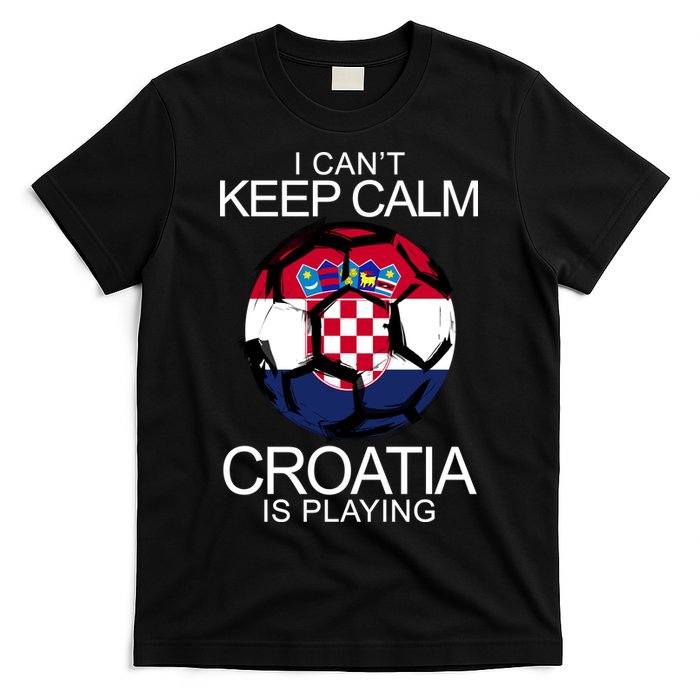 I Can't Keep Calm Croatia Is Playing T-Shirt