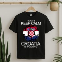 I Can't Keep Calm Croatia Is Playing T-Shirt