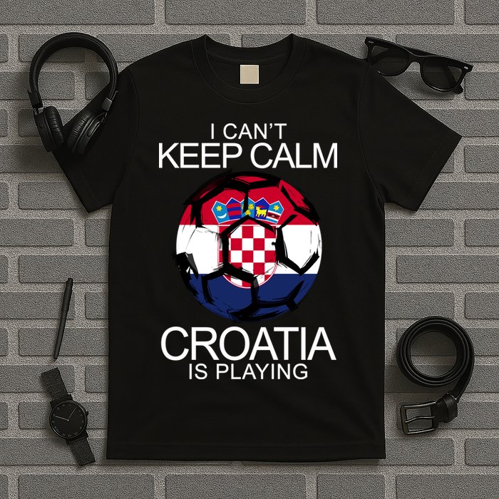 I Can't Keep Calm Croatia Is Playing T-Shirt