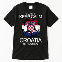 I Can't Keep Calm Croatia Is Playing Tall T-Shirt
