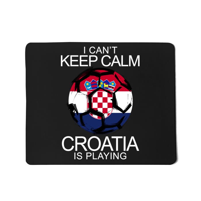 I Can't Keep Calm Croatia Is Playing Mousepad