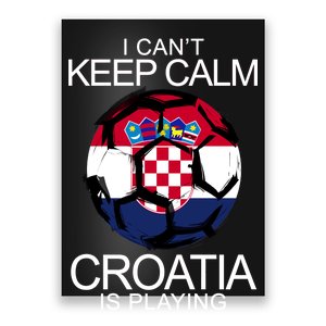 I Can't Keep Calm Croatia Is Playing Poster