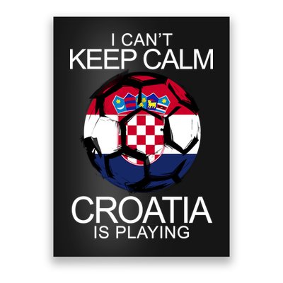 I Can't Keep Calm Croatia Is Playing Poster