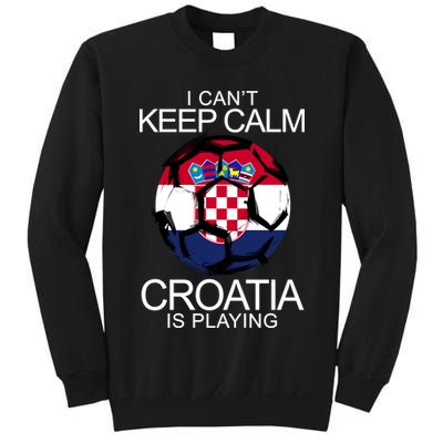 I Can't Keep Calm Croatia Is Playing Tall Sweatshirt