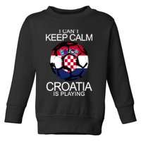 I Can't Keep Calm Croatia Is Playing Toddler Sweatshirt