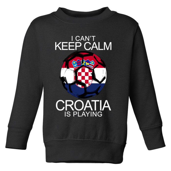 I Can't Keep Calm Croatia Is Playing Toddler Sweatshirt