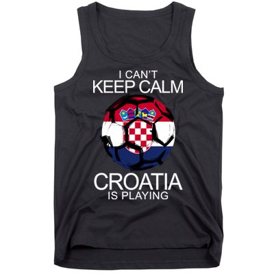 I Can't Keep Calm Croatia Is Playing Tank Top