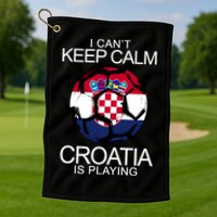 I Can't Keep Calm Croatia Is Playing Golf Towel