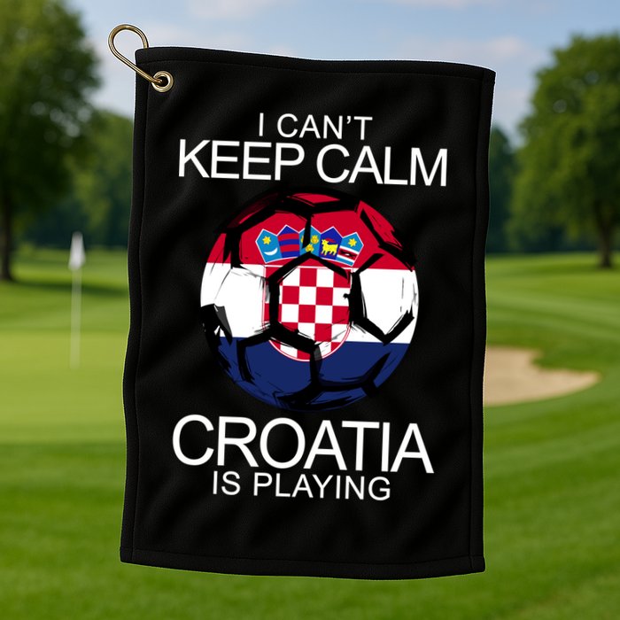 I Can't Keep Calm Croatia Is Playing Golf Towel