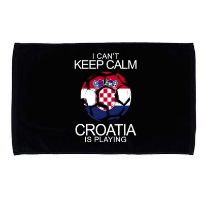 I Can't Keep Calm Croatia Is Playing Microfiber Hand Towel