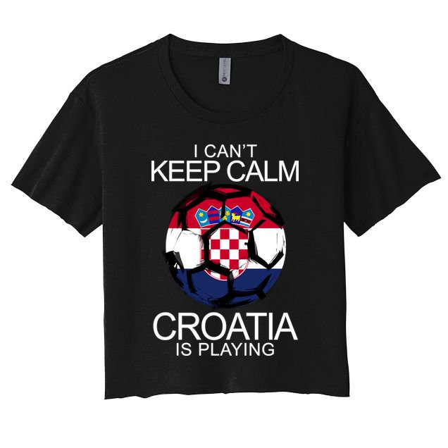 I Can't Keep Calm Croatia Is Playing Crop Top