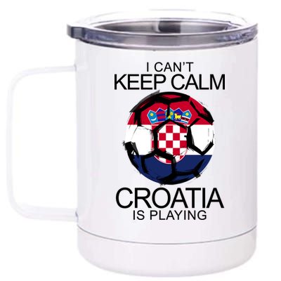 I Can't Keep Calm Croatia Is Playing 12 oz Stainless Steel Tumbler Cup