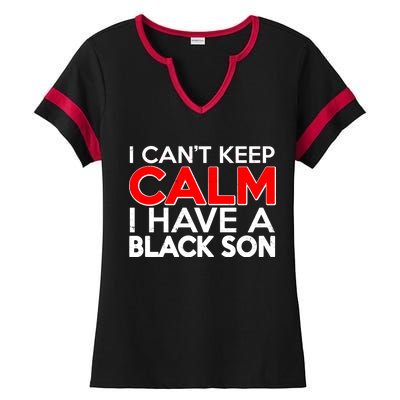 I Can't Keep Calm I Have A Black Son Ladies Halftime Notch Neck Tee