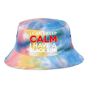 I Can't Keep Calm I Have A Black Son Tie Dye Newport Bucket Hat