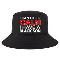 I Can't Keep Calm I Have A Black Son Cool Comfort Performance Bucket Hat