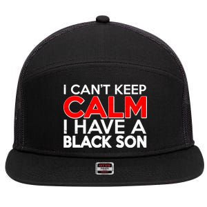 I Can't Keep Calm I Have A Black Son 7 Panel Mesh Trucker Snapback Hat