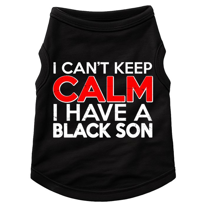 I Can't Keep Calm I Have A Black Son Doggie Tank