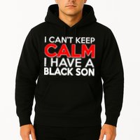 I Can't Keep Calm I Have A Black Son Hoodie
