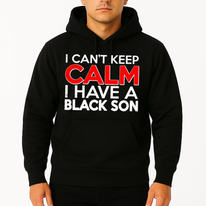 I Can't Keep Calm I Have A Black Son Hoodie