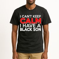 I Can't Keep Calm I Have A Black Son Tall T-Shirt