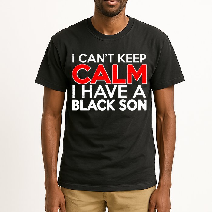 I Can't Keep Calm I Have A Black Son Tall T-Shirt
