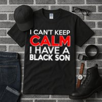 I Can't Keep Calm I Have A Black Son Tall T-Shirt