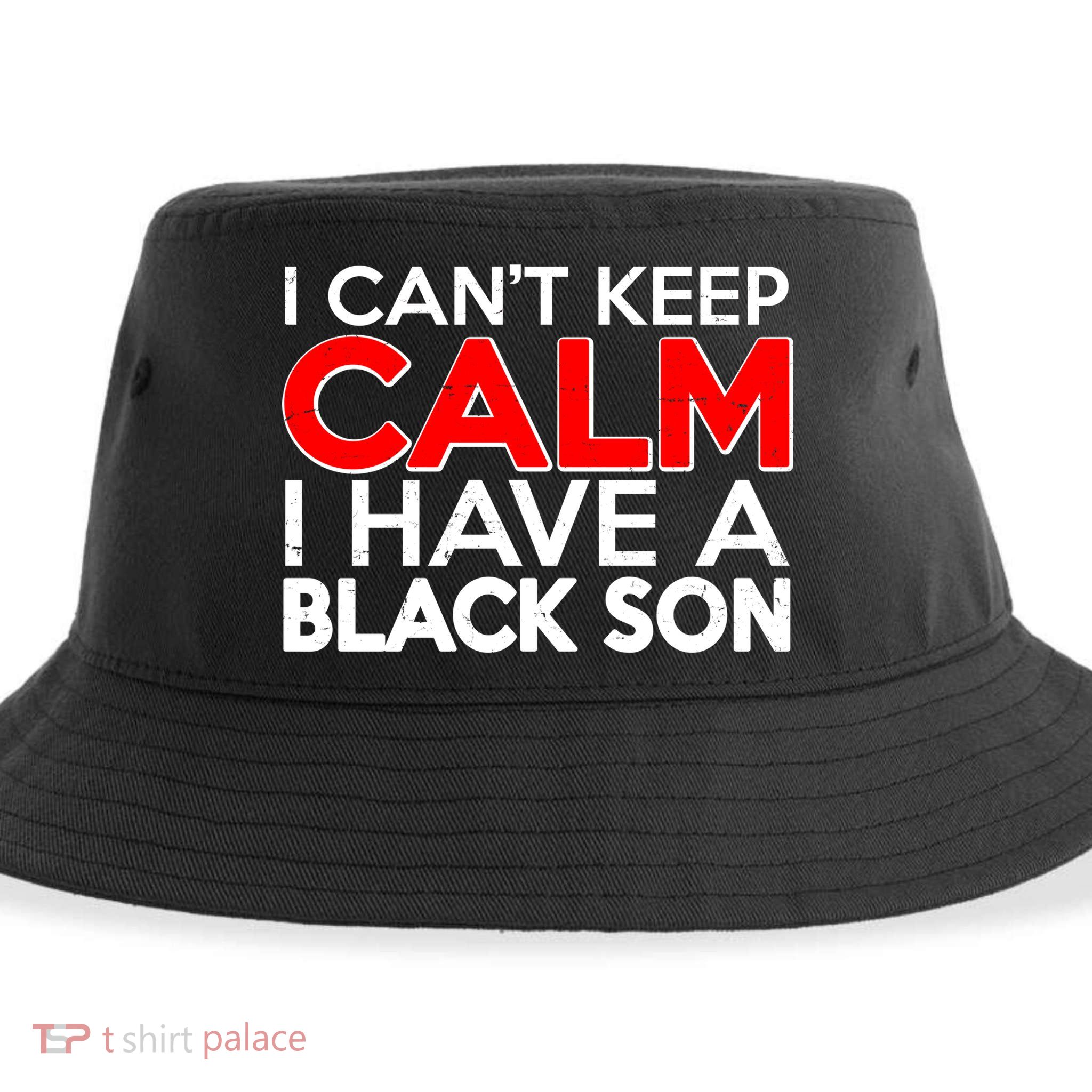 I Can't Keep Calm I Have A Black Son Sustainable Bucket Hat