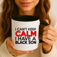 I Can't Keep Calm I Have A Black Son Mug