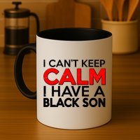 I Can't Keep Calm I Have A Black Son Mug