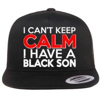 I Can't Keep Calm I Have A Black Son Flatbill Hat