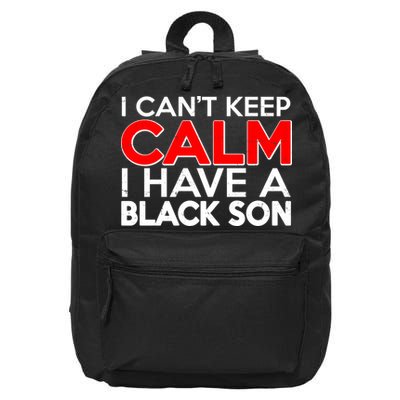I Can't Keep Calm I Have A Black Son 16 in Basic Backpack