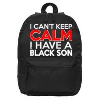 I Can't Keep Calm I Have A Black Son 16 in Basic Backpack