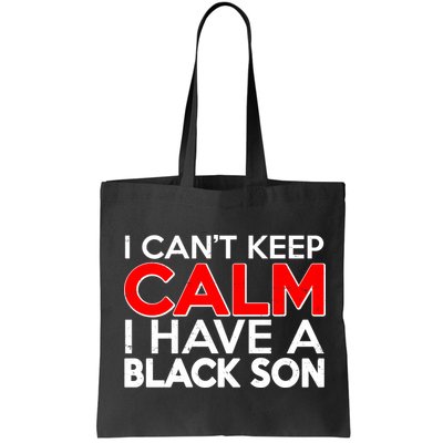 I Can't Keep Calm I Have A Black Son Bag
