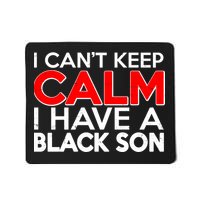 I Can't Keep Calm I Have A Black Son Mousepad