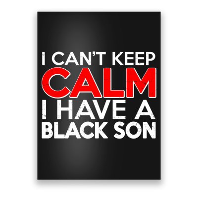 I Can't Keep Calm I Have A Black Son Poster