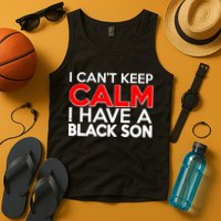 I Can't Keep Calm I Have A Black Son Tank Top