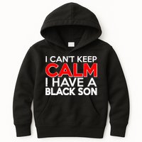 I Can't Keep Calm I Have A Black Son Kids Hoodie