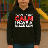 I Can't Keep Calm I Have A Black Son Kids Hoodie