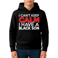 I Can't Keep Calm I Have A Black Son Kids Hoodie
