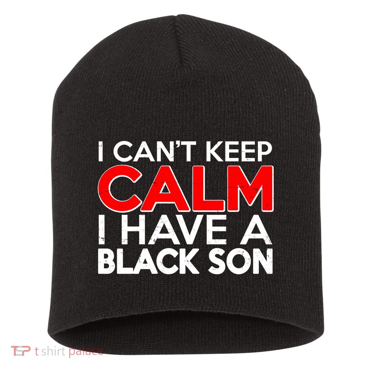 I Can't Keep Calm I Have A Black Son Short Acrylic Beanie
